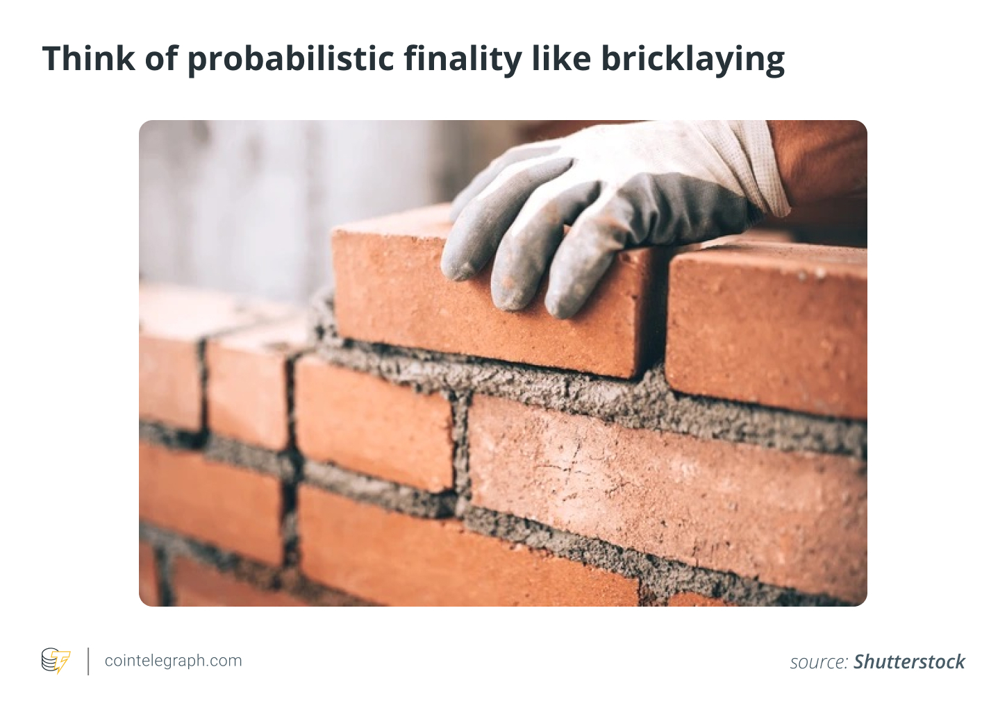 Think of probabilistic finality like bricklaying